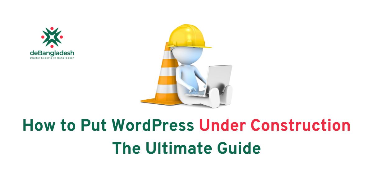 How to Put WordPress Under Construction: The Ultimate Guide